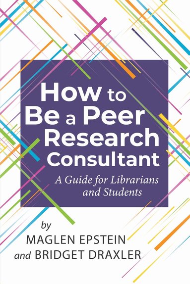 Maglen Epstein, Bridget Draxler - How to Be a Peer Research Consultant, Häftad