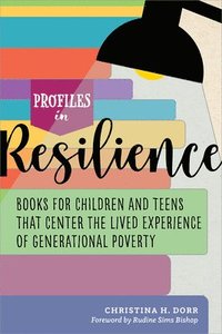 bokomslag Profiles in Resilience: Books for Children and Teens That Center the Lived Experience of Generational Poverty