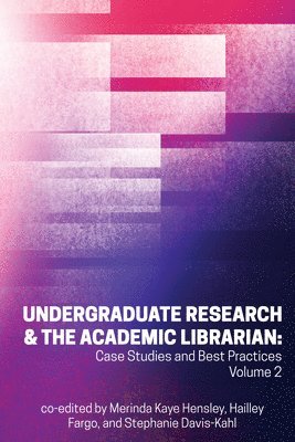 Undergraduate Research & the Academic Librarian Volume 2 1