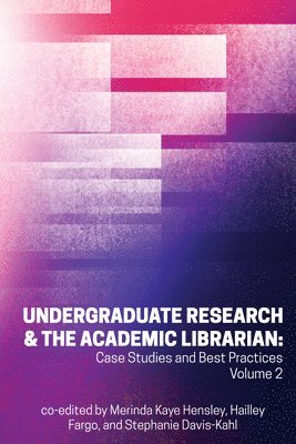 Undergraduate Research & the Academic Librarian Volume 2