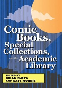 bokomslag Comic Books, Special Collections, and the Academic Library