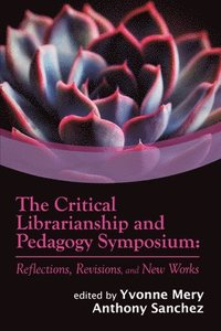 bokomslag The Critical Librarianship and Pedagogy Symposium