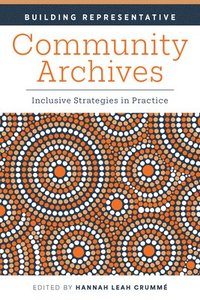 bokomslag Building Representative Community Archives: Inclusive Strategies in Practice