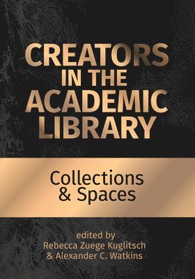 Creators in the Academic Library: Volume 2 1