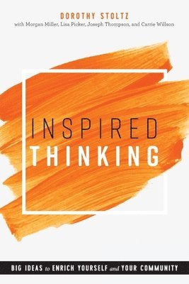 Inspired Thinking: Big Ideas to Enrich Yourself and Your Community 1