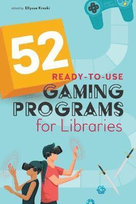 bokomslag 52 Ready-to-Use Gaming Programs for Libraries