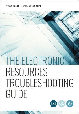 Holly Talbott, Ashley Zmau - Electronic Resources Troubleshooting Guide, Häftad