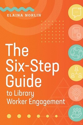 The Six-Step Guide to Library Worker Engagement 1