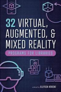 bokomslag 32 Virtual, Augmented, and Mixed Reality Programs for Libraries