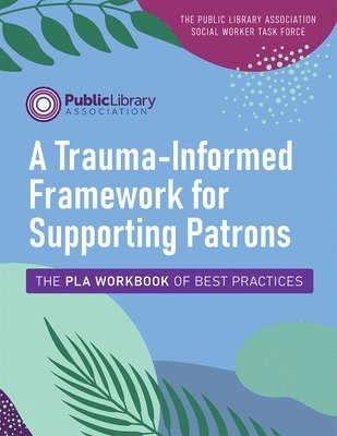 A Trauma-Informed Framework for Supporting Patrons 1