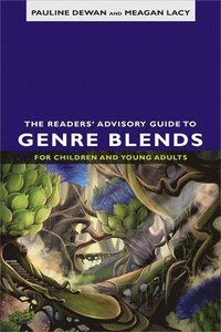 bokomslag The Readers' Advisory Guide to Genre Blends for Children and Young Adults