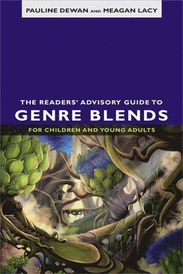 The Readers' Advisory Guide to Genre Blends for Children and Young Adults 1