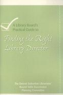 A Library's Board's Practical Guide to Finding the Right Library Director 1