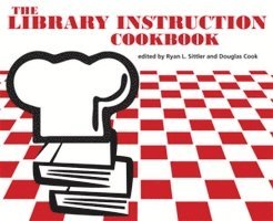 Ryan L. Sittler, Douglas Cook - Library Instruction Cookbook, Häftad