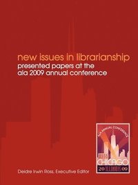 bokomslag New Issues in Librarianship: Presented papers at the ALA 2009 Annual Conference