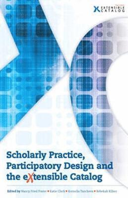 Scholarly Practice, Participatory Design and the eXtensible Catalog 1