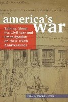 bokomslag America's War: Talking about the Civil War and Emancipation on Their 150th Anniversaries