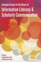 bokomslag Common Ground at the Nexus of Information Literacy and Scholarly Communication