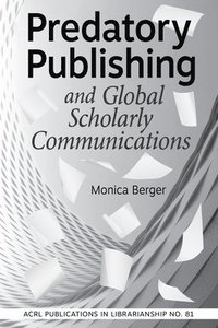 bokomslag Predatory Publishing and Global Scholarly Communications Volume 81