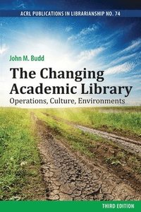 bokomslag The Changing Academic Library: Operations, Culture, Environments