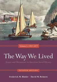 bokomslag The Way We Lived: Essays and Documents in American Social History, Volume I: 1492-1877