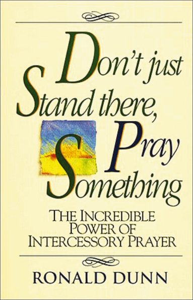 Ronald Dunn - Don't Just Stand there, Pray Something, Häftad