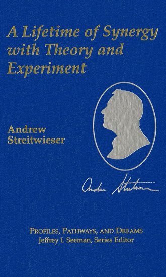 Andrew Streitwieser, Jr.: A Lifetime of Synergy with Theory and Experiment