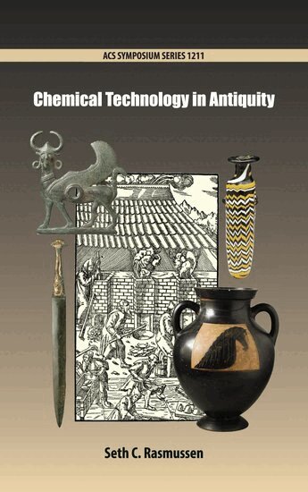 RASMUSSEN, Seth C. Rasmussen - Chemical Technology in Antiquity, Inbunden