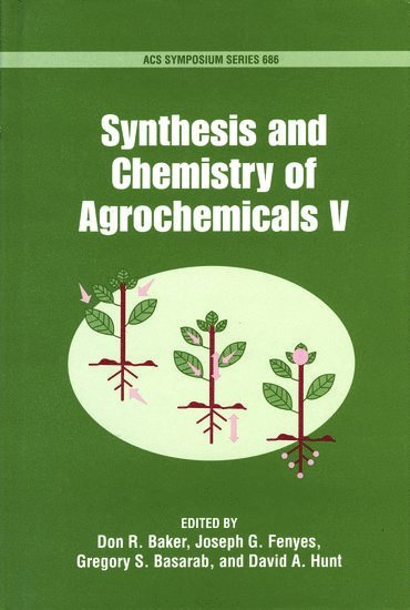 Don R. Baker, Joseph G. Feynes, Gregory S. Basarab, David A. Hunt - Synthesis and Chemistry of Agrochemicals V, Inbunden
