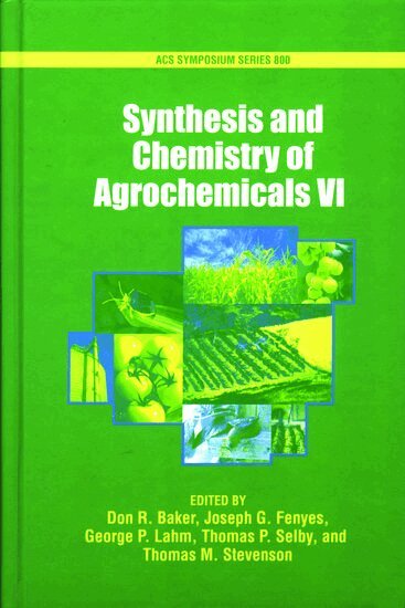BAKER, Don R. Baker, Joseph G. Fenyes, George P. Lahm, Thomas P. Selby, Thomas M. Stevenson - Synthesis and Chemistry of Agrochemicals: Volume VI, Inbunden
