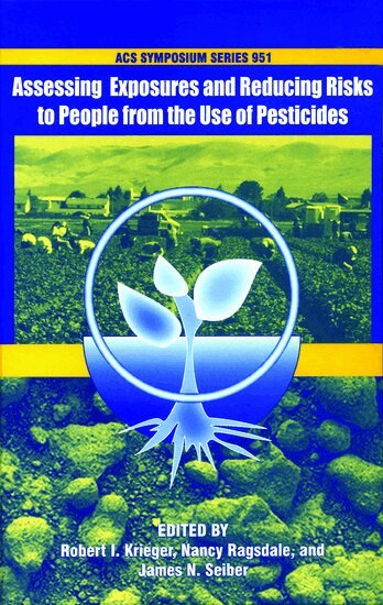 SEIBER, James N. Seiber, Robert I. Krieger, Nance Ragsdale - Assessing Exposures and Reducing Risks to People from the Use of Pesticides, Inbunden