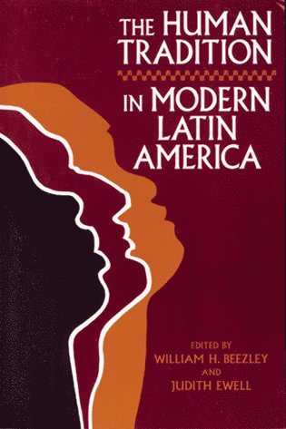 William H. Beezley, Judith Ewell - Human Tradition in Latin America, Häftad