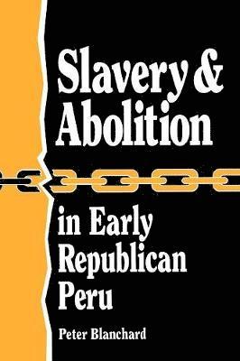 bokomslag Slavery and Abolition in Early Republican Peru (Latin American Silhouettes)