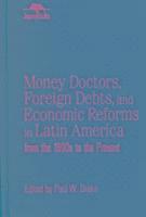 Money Doctors, Foreign Debts, and Economic Reforms in Latin America from the 1890s to the Present (Jaguar Books on Latin America)