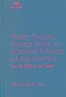 Money Doctors, Foreign Debts, and Economic Reforms in Latin America from the 1890s to the Present (Jaguar Books on Latin America) 1