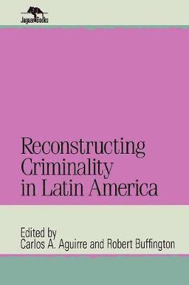 bokomslag Reconstructing Criminality in Latin America