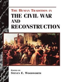 bokomslag The Human Tradition in the Civil War and Reconstruction