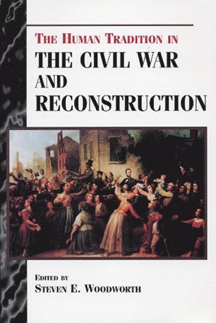 Steven E. Woodworth - Human Tradition in the Civil War and Reconstruction, Häftad