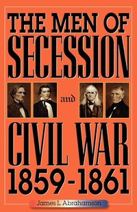 bokomslag The Men of Secession and Civil War, 1859-1861