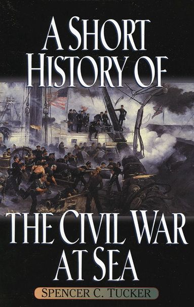 Spencer C. Tucker - Short History of the Civil War at Sea, Inbunden