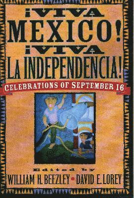 William H. Beezley, David E. Lorey, Hewlett Foundation Lorey, David E., director of the Latin American Program - AViva MZxico! AViva la Independencia!, Häftad