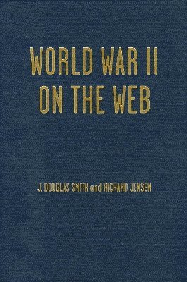 Richard Jensen, Douglas J. Smith, Douglas J Smith - World War II on the Web, Häftad