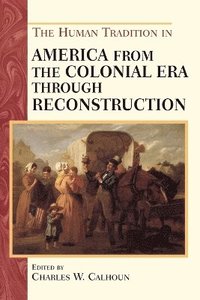 bokomslag The Human Tradition in America from the Colonial Era through Reconstruction