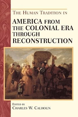 The Human Tradition in America from the Colonial Era through Reconstruction 1