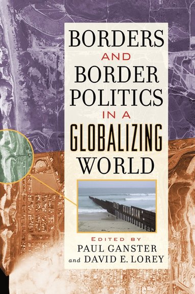 Paul Ganster, David E. Lorey - Borders and Border Politics in a Globalizing World, Häftad
