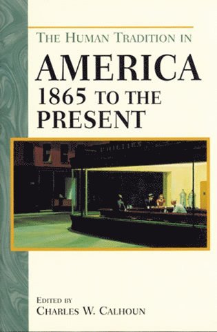 Charles W. Calhoun - Human Tradition in America from 1865 to the Present, Häftad