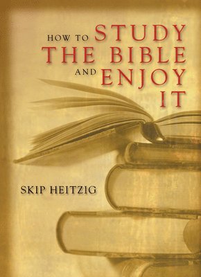 Skip Heitzig - How to Study the Bible and Enjoy It, Häftad