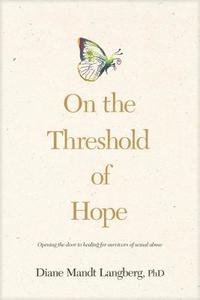 bokomslag On the Threshold of Hope : Opening the Door to Hope and Healing for Survivors of Sexual Abuse