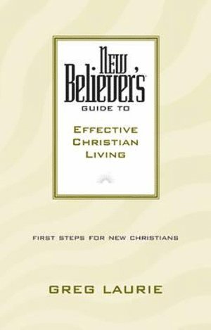 New Believer'S Guide To Effective Christian Living 1