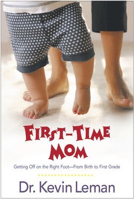 bokomslag First-Time Mom: Getting Off on the Right Foot from Birth to First Grade